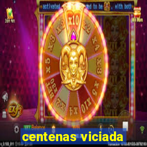 centenas viciada